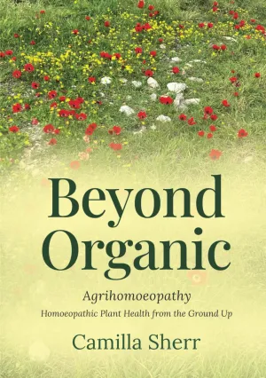 Beyond Organic: Homoeopathic Plant Health from the Ground Up Hardcover – May 7, 2025