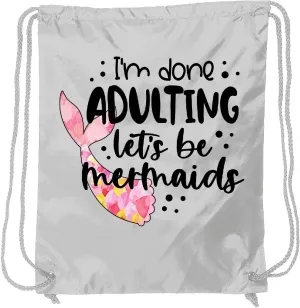 inktastic I'm Done Adulting Let's Be Mermaids with Pink Mermaid Tail Drawstring Bag White 3a58a