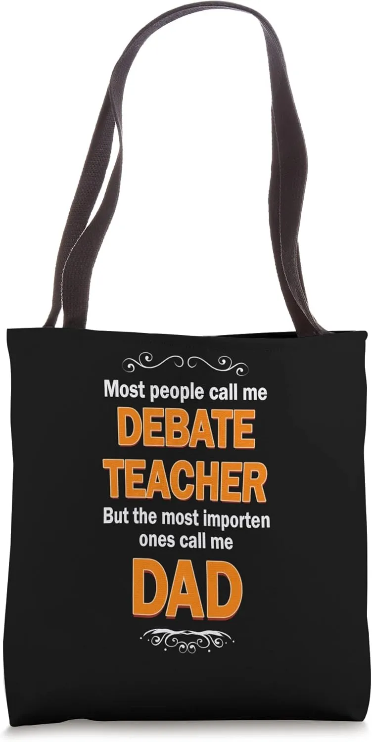 People call me Debate Teacher most important ones Dad Tote Bag
