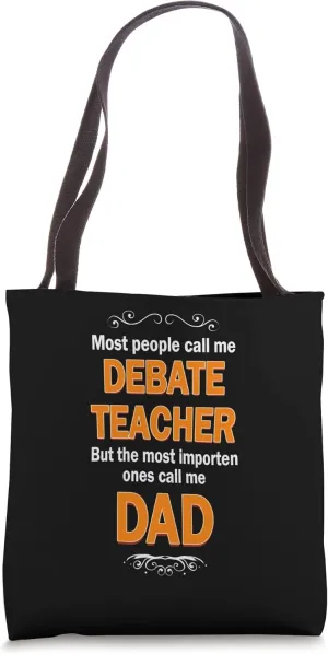 People call me Debate Teacher most important ones Dad Tote Bag