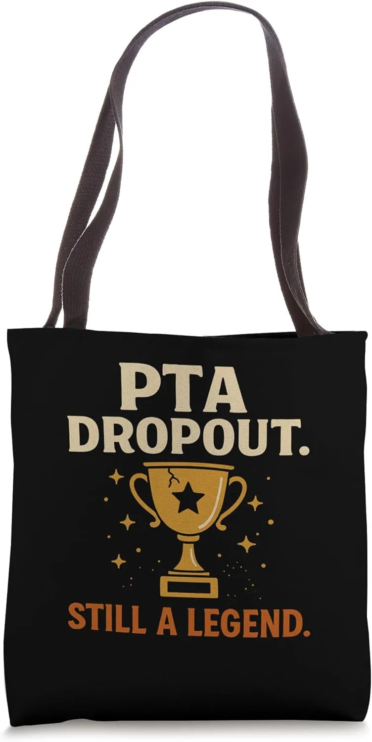 PTA Dropout Still a Legend Funny School Mom Tote Bag