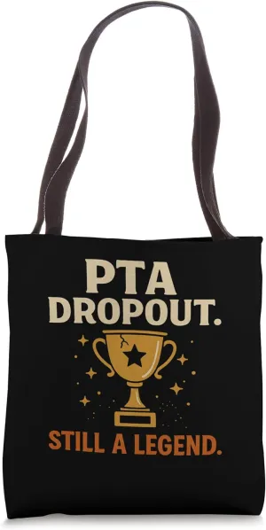 PTA Dropout Still a Legend Funny School Mom Tote Bag