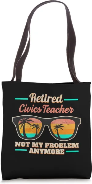 Retired Civics Teacher not my Problem anymore Tote Bag