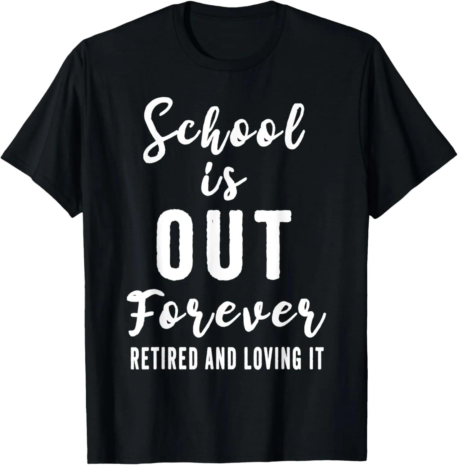 School Is Out Forever Retired And Loving It Teacher Retire T-Shirt